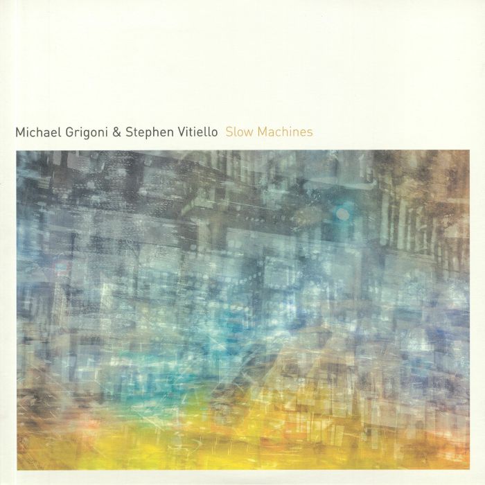 GRIGONI, Michael/STEPHEN VITIELLO - Slow Machines