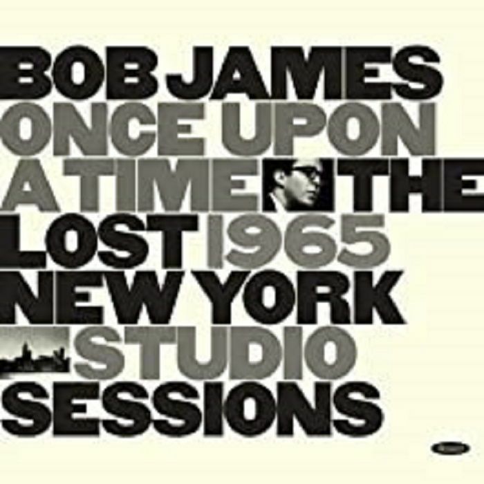 JAMES, Bob - Once Upon A Time: The Lost 1965 New York Studio Sessions