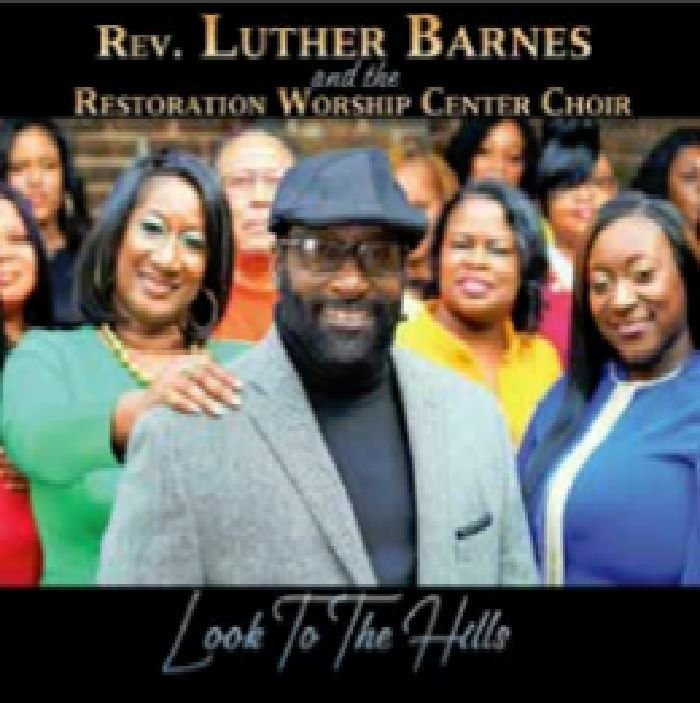 REV LUTHER BARNES - Rev Luther Barnes & The Restoration Worship Center Choir