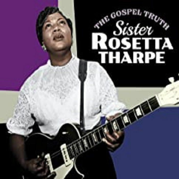 SISTER ROSETTA THARPE - The Gospel Truth & Sister Rosetta Tharpe