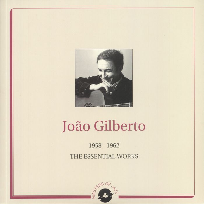 GILBERTO, Joao - The Essential Works 1958-1962