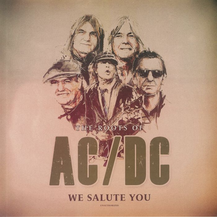 AC/DC - Roots Of AC/DC We Salute You: Unauthorized