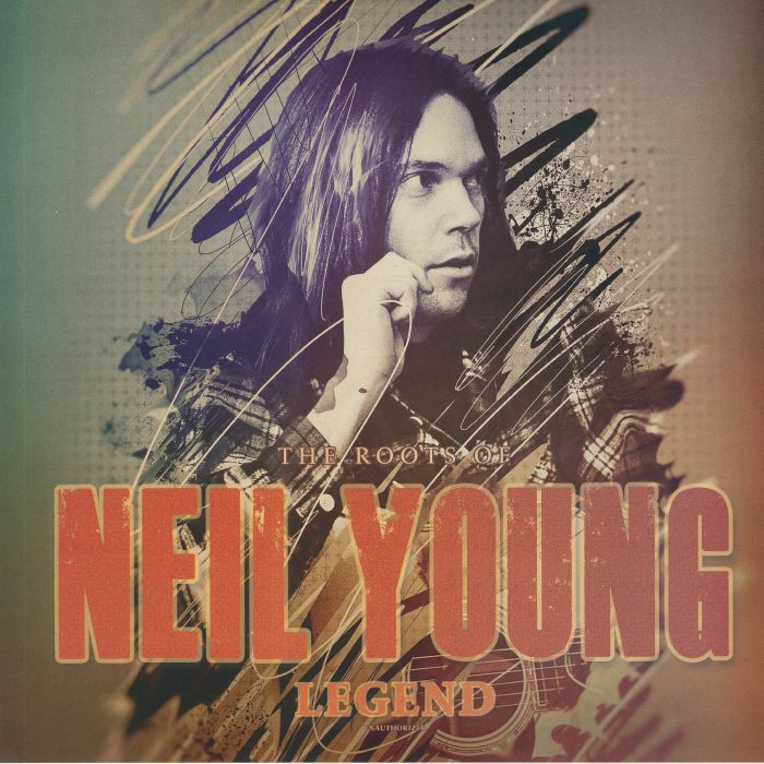YOUNG, Neil - The Roots Of Neil Young: Legend Unauthorized