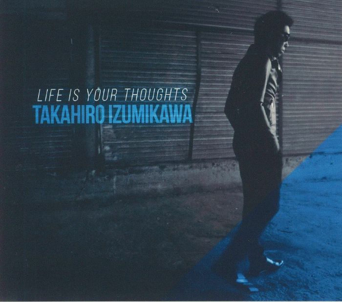 IZUMIKAWA, Takahiro - Life Is Your Thoughts