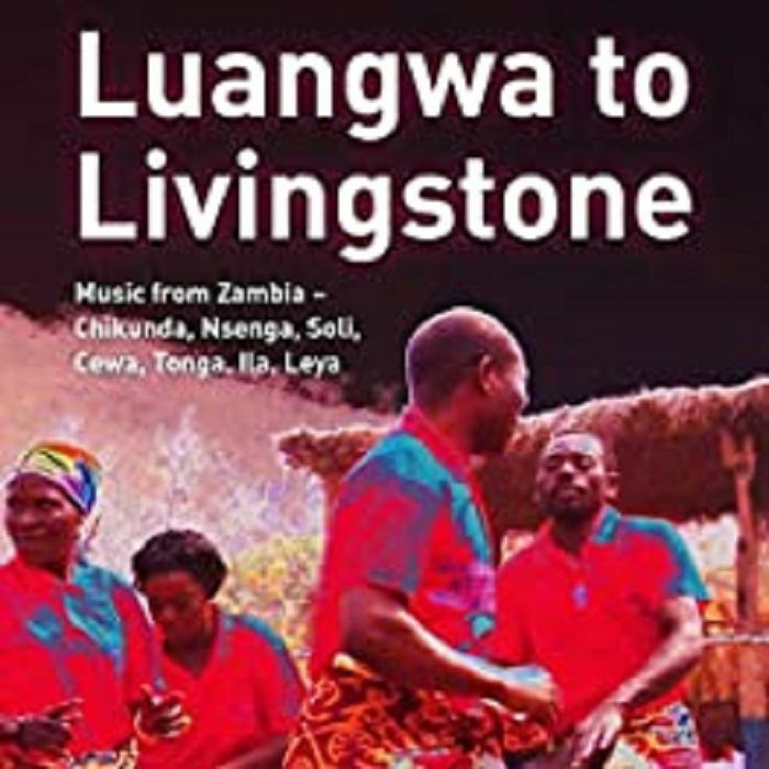 VARIOUS - Luangwa To Livingstone: Music From Zambia - Chikunda Nsenga Soli Cewa Tonga Ila Leya