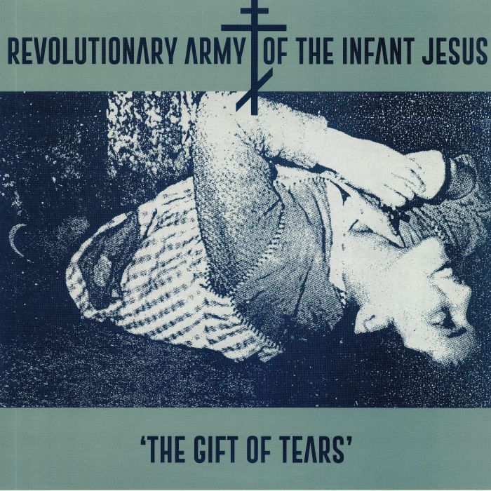 REVOLUTIONARY ARMY OF THE INFANT JESUS - The Gift Of Tears (reissue)
