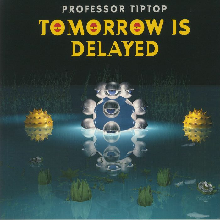 PROFESSOR TIP TOP - Tomorrow Is Delayed