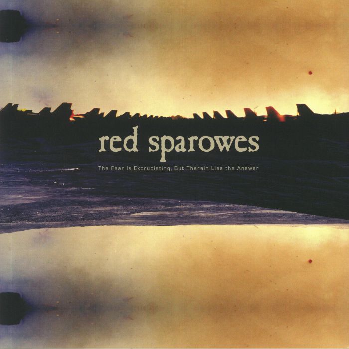 RED SPAROWES - The Fear Is Excruciating But Therein Lies The Answer (10th Anniversary Edition) (reissue)