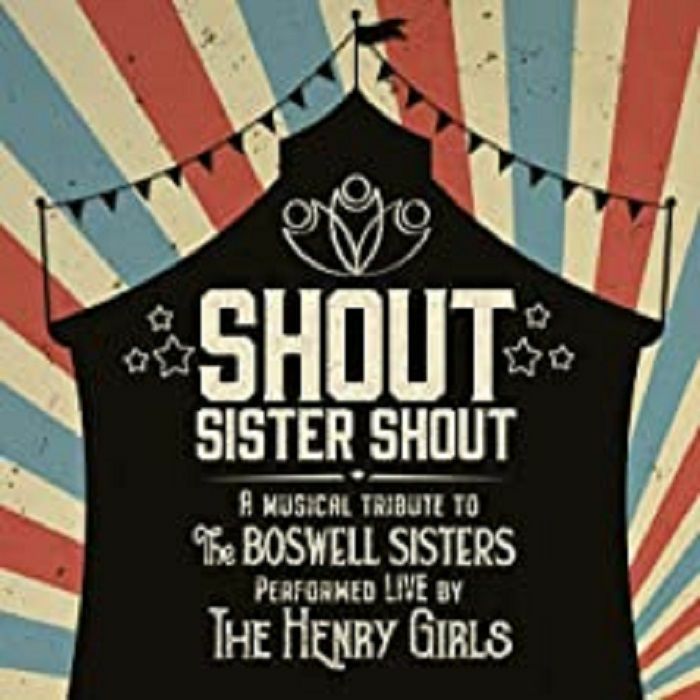 HENRY GIRLS, The - Shout Sister Shout: A Musical Tribute To The Boswell Sisters