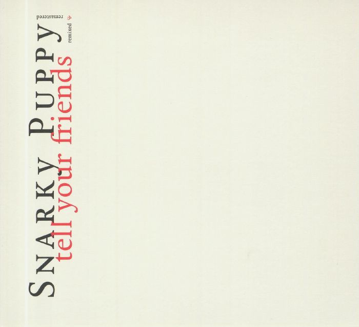 SNARKY PUPPY - Tell Your Friends (10 Year Anniversary Edition)