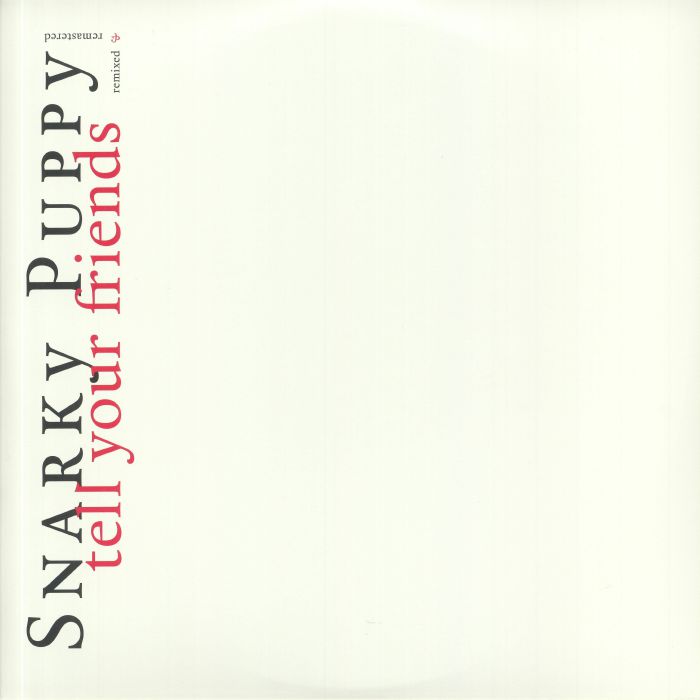 SNARKY PUPPY - Tell Your Friends (10 Year Anniversary Edition) (remastered)