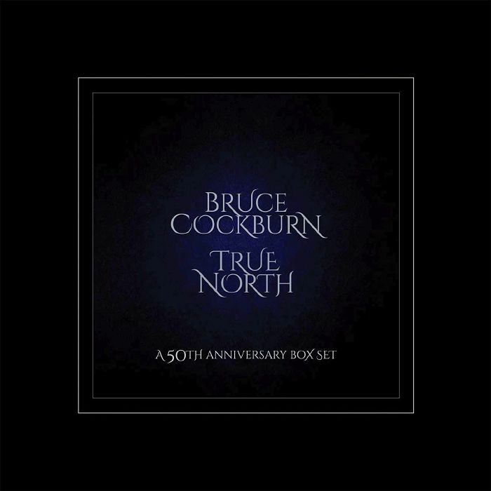 COCKBURN, Bruce - True North: A 50th Anniversary