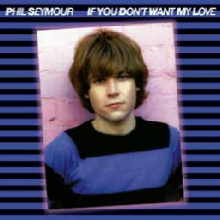 SEYMOUR, Phil - If You Don't Want My Love: Archive Series 6