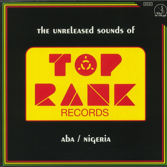 YANGAMAN BOB/MYSTA WEY/THE FORCE - The Unreleased Sounds Of Top Rank Records: Aba Nigeria