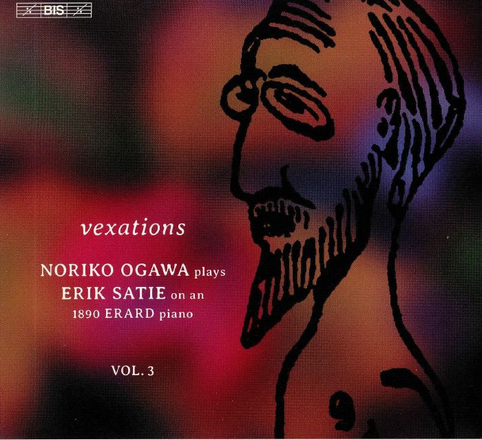 OGAWA, Noriko - Vexations: Noriko Ogawa Plays Erik Satie On An 1890 Erard Piano Vol 3