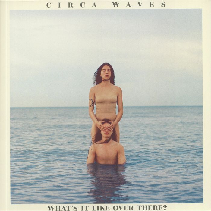 CIRCA WAVES - What's It Like Over There? (Love Record Stores 2020)