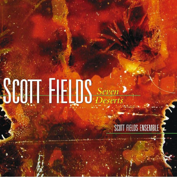SCOTT FIELDS ENSEMBLE - Scott Fields: Seven Deserts