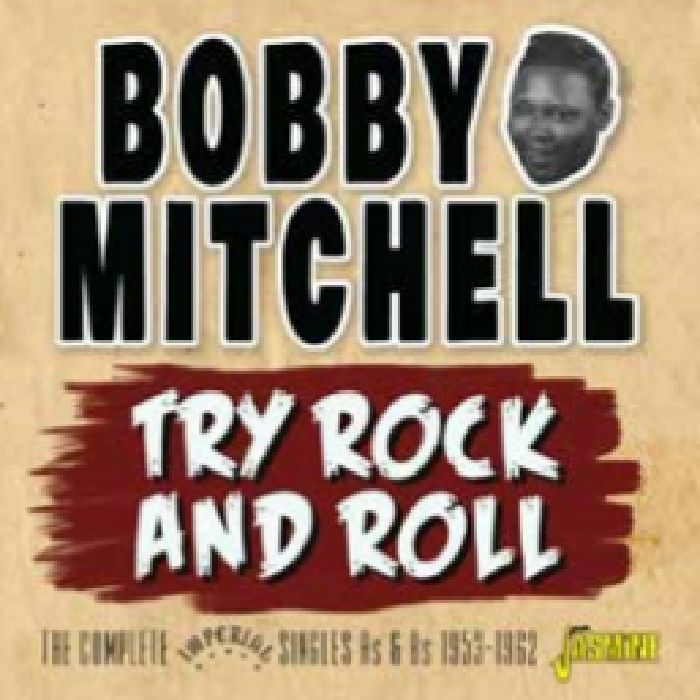 MITCHELL, Bobby - Try Rock & Roll: The Complete Imperial Singles As & Bs 1953-1962