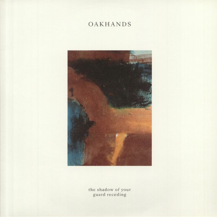 OAKHANDS - The Shadow Of Your Guard Receding