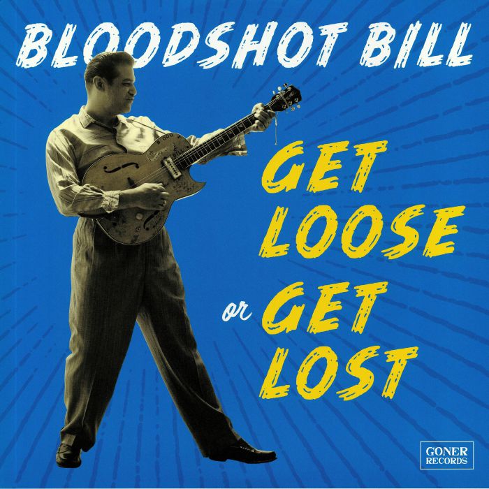 BLOODSHOT BILL - Get Loose Or Get Lost