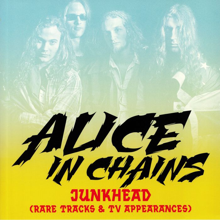 ALICE IN CHAINS - Junkhead: Rare Tracks & TV Appearances