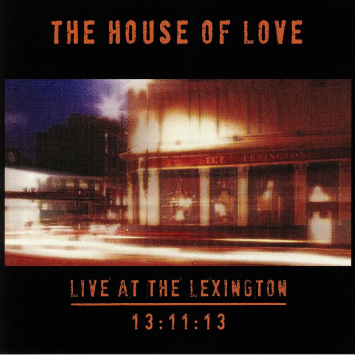 HOUSE OF LOVE, The - Live At The Lexington 13:11:13