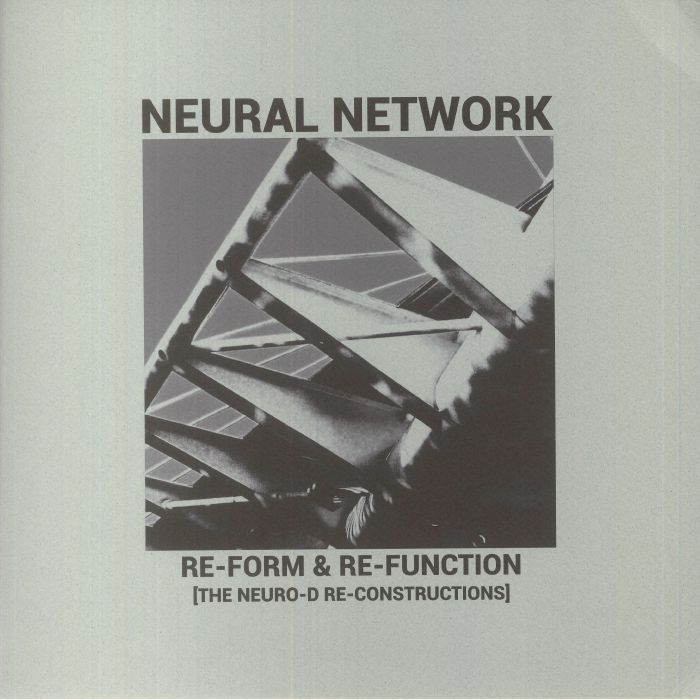 NEURAL NETWORK - Re Form & Re Function (The Neuro D Re Constructions)