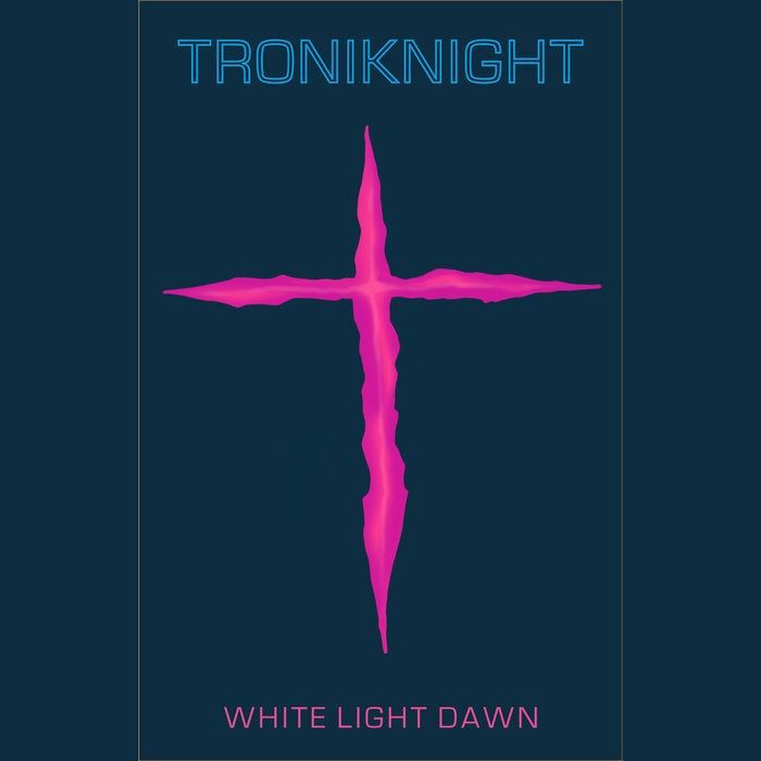 TRONIKNIGHT - White Light Dawn