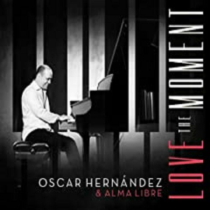 HERNANDEZ, Oscar & ALMA LIBRE - Love The Moment