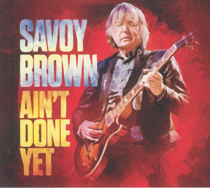 SAVOY BROWN - Ain't Done Yet