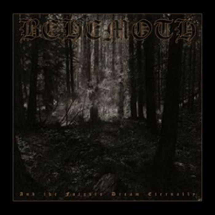 BEHEMOTH - And The Forests Dream Eternally