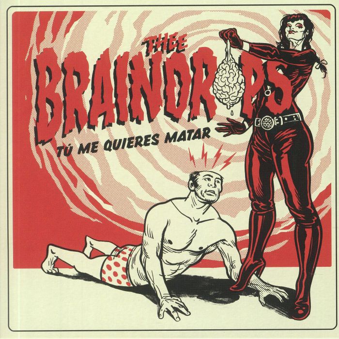 THEE BRAINDROPS - Tu Me Quieres Matar