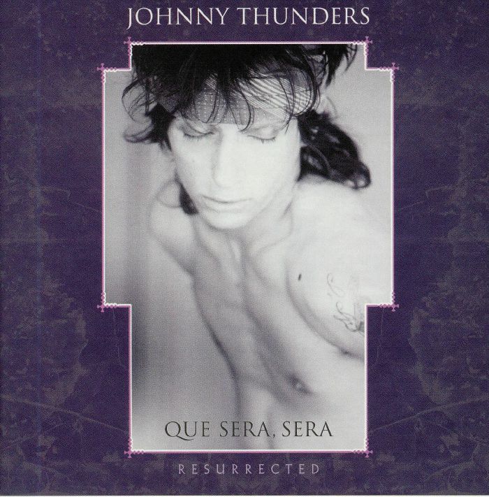 JOHNNY THUNDERS - Que Sera Sera: Resurrected