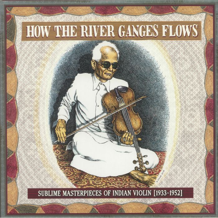 VARIOUS - How The River Ganges Flows: Sublime Masterpieces Of Indian Violin 1933-1952