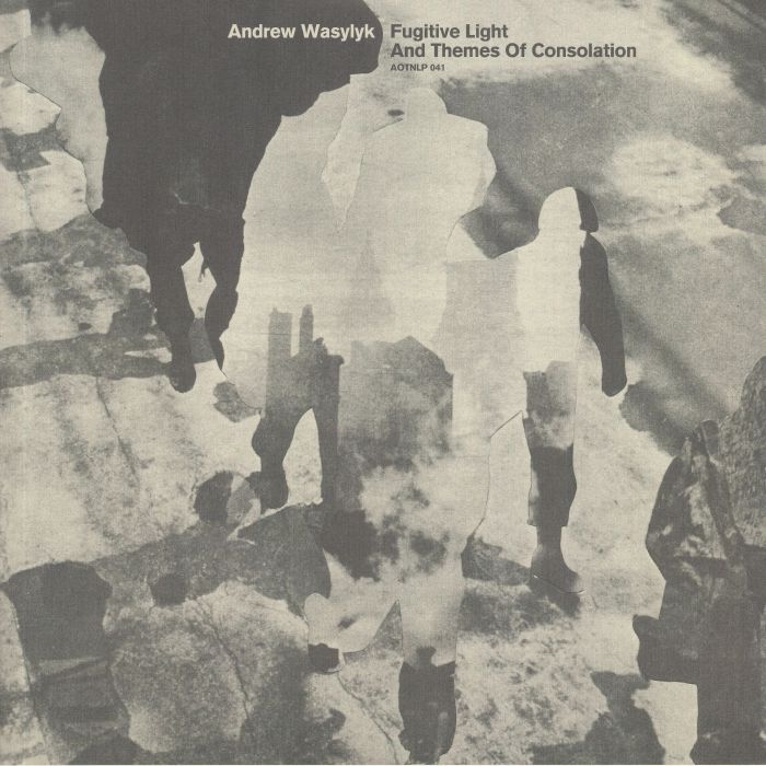 ANDREW WASYLYK - Fugitive Light & Themes Of Consolation