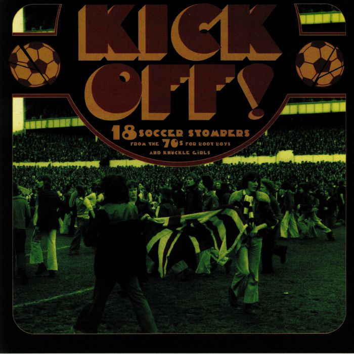 VARIOUS - Kick Off! 18 Soccer Stompers From The 70s For Boot Boys & Knuckle Girls (reissue)