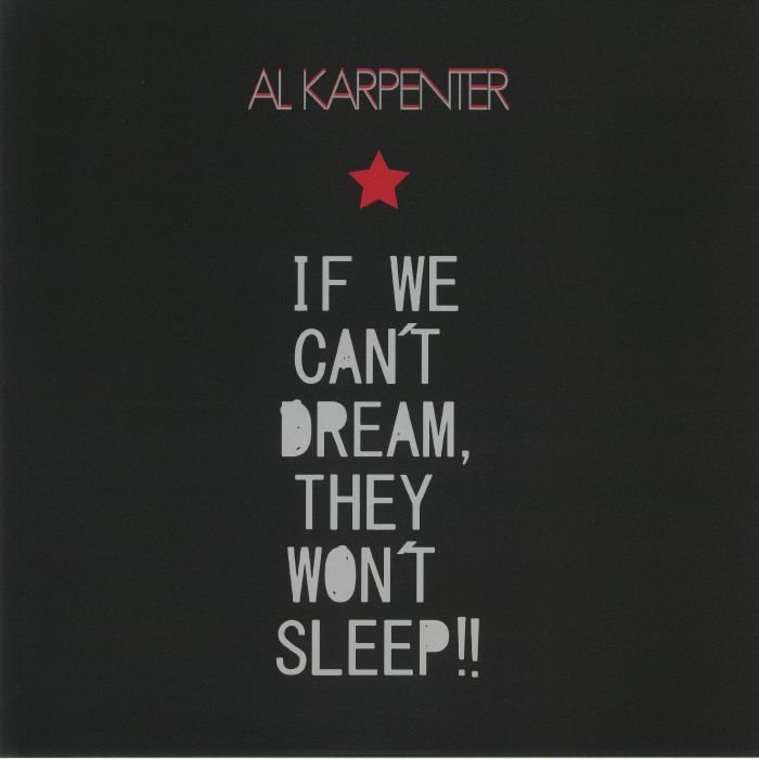 AL KARPENTER - If We Can't Dream They Won't Sleep