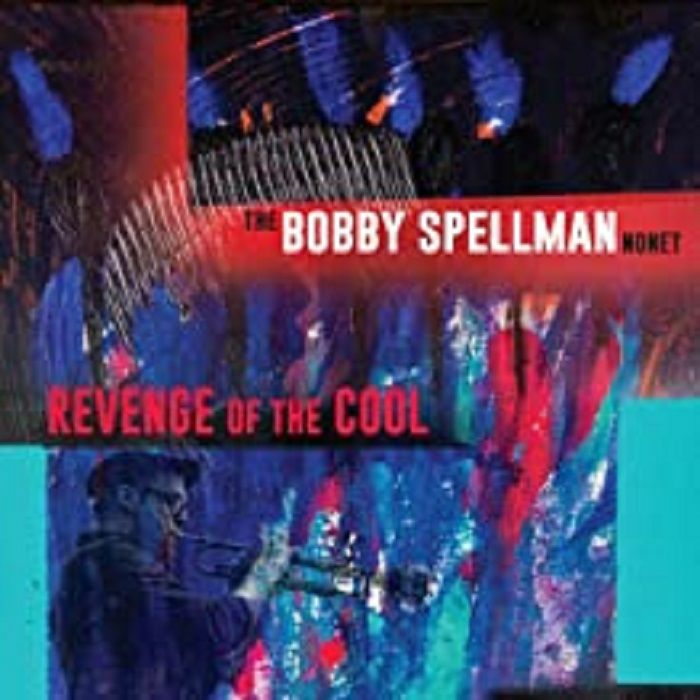 BOBBY SPELLMAN NONET, The - Revenge Of The Cool