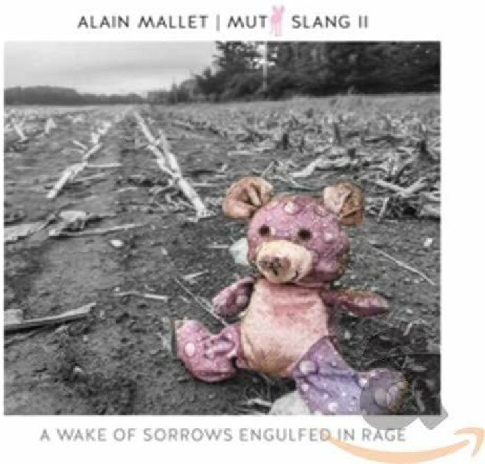 MALLETT, Alain - Mutt Slang II: A Wake Of Sorrows Engulfed In Rage