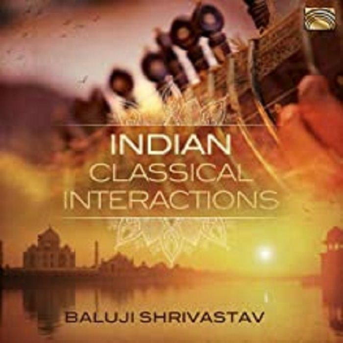 SHRIVASTAV, Baluji - Indian Classical Interactions
