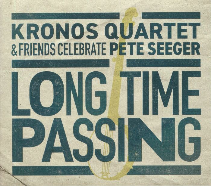KRONOS QUARTET - Long Time Passing: Kronos Quartet & Friends Celebrate Pete Seeger