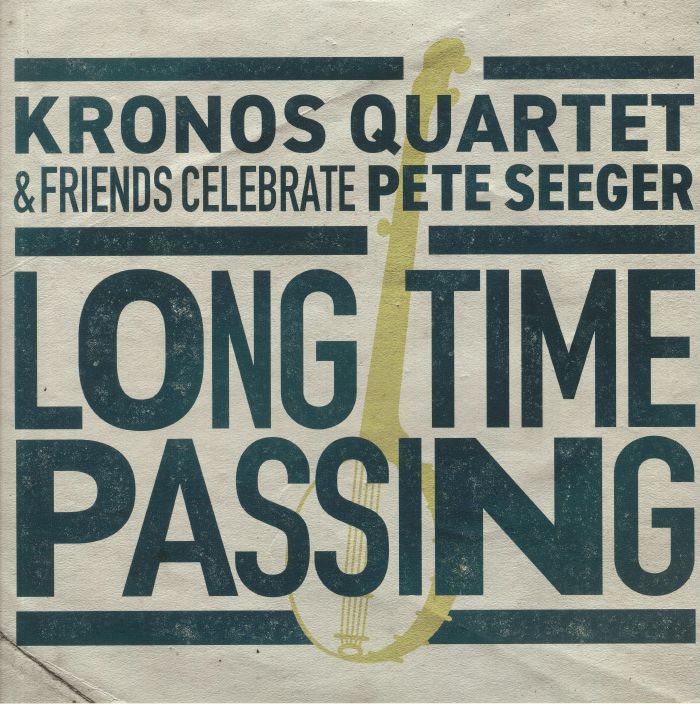 KRONOS QUARTET - Long Time Passing: Kronos Quartet & Friends Celebrate Pete Seeger