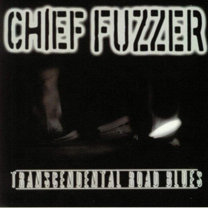 CHIEF FUZZER - Transcendental Road Blues
