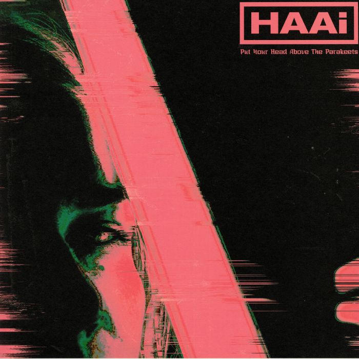 HAAI - Put Your Head Above The Parakeets