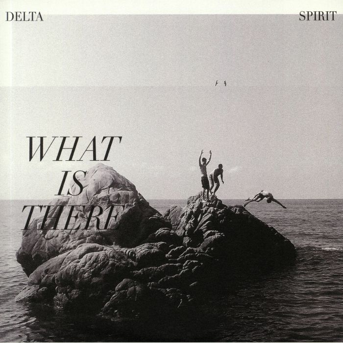 DELTA SPIRIT - What Is There