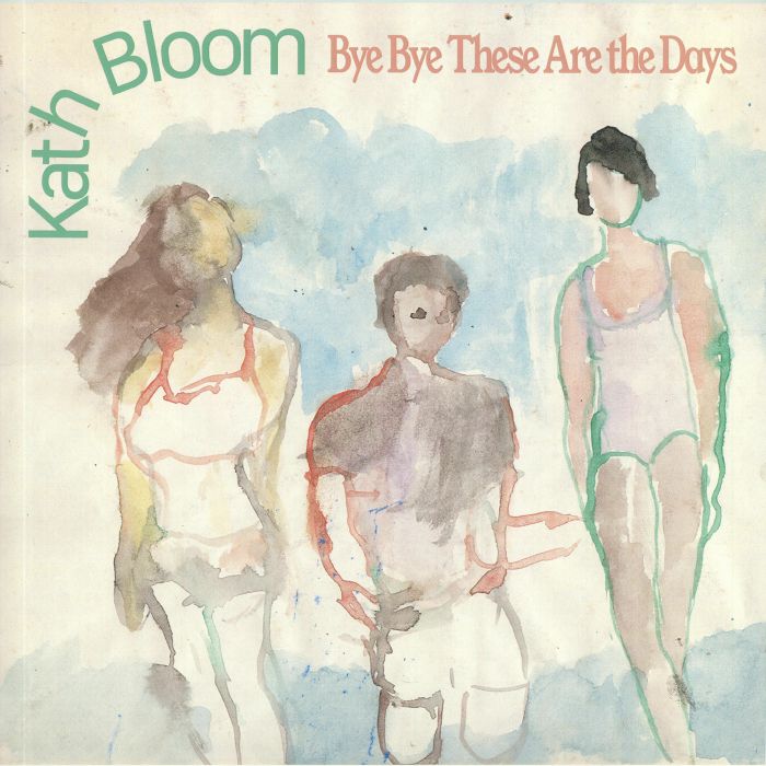 BLOOM, Kath - Bye Bye These Are The Days
