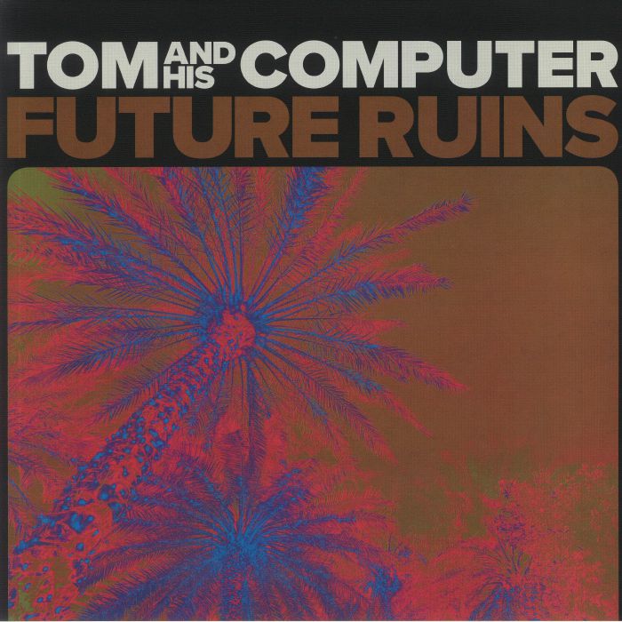 TOM & HIS COMPUTER - Future Ruins
