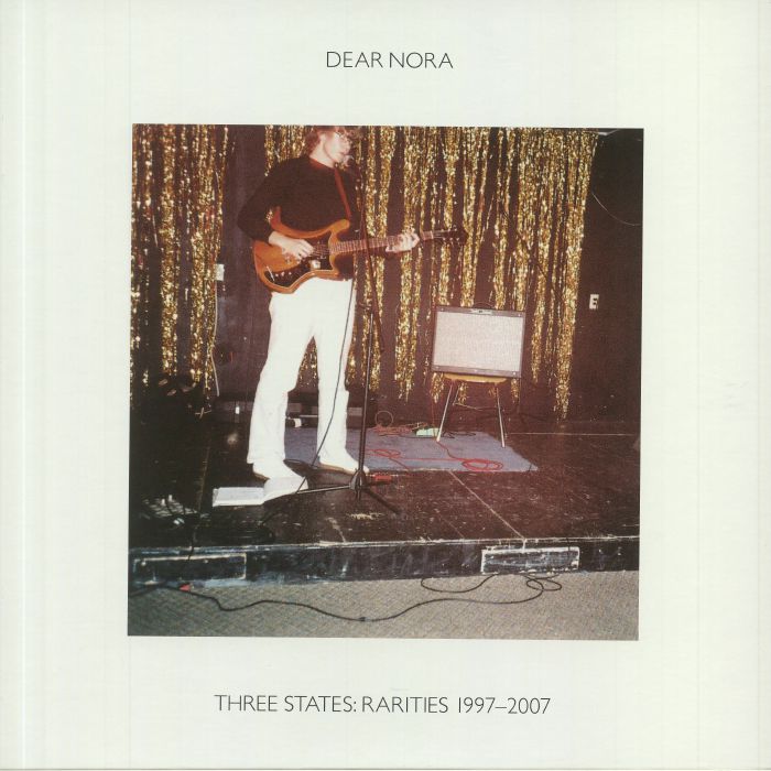 DEAR NORA - Three States: Rarities 1997-2007