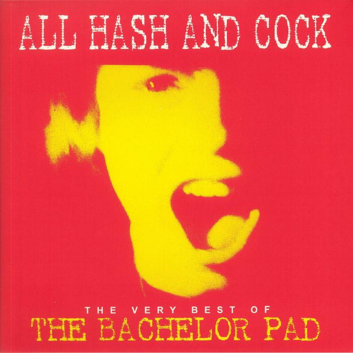 BACHELOR PAD, The - All Hash & Cock: The Very Best Of