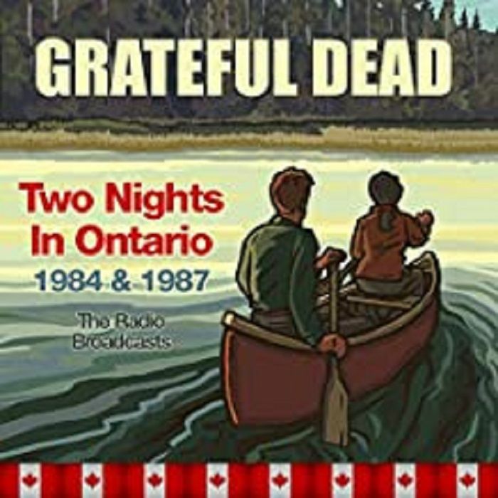 GRATEFUL DEAD - Two Nights In Ontario 1984 & 1987: The Radio Broadcasts